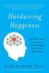 Hardwiring Happiness: The New Brain Science of Contentment, Calm, and Confidence (English Edition)