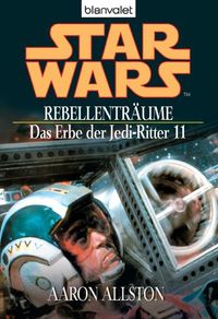 Star Wars^ Das Erbe der Jedi-Ritter 11: Rebellentrume (German Edition)