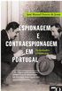 Espionagem e Contraespionagem em Portugal. Vicissitudes e Mistrios
