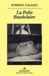 La Folie Baudelaire (Panorama de Narrativas n 785) (Spanish Edition)