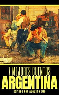 7 mejores cuentos - Argentina (7 mejores cuentos - seleccin especial n 1) (Spanish Edition)