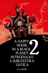 A Happy House in a Black Planet 02: Uma introduo  subcultura Gtica
