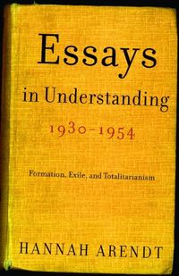 Essays in Understanding, 1930-1954: Formation, Exile, and Totalitarianism (English Edition)