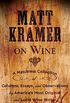 Matt Kramer on Wine: A Matchless Collection of Columns, Essays, and Observations by Americas Most Original and Lucid Wine Writer (English Edition)