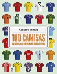 100 Camisas que Contam as Histrias de todas as Copas