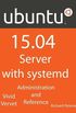 Ubuntu 15.04 Server with systemd: Administration and Reference