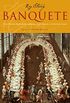 Banquete: Uma histria ilustrada da culinria dos costumes e da fartura  mesa