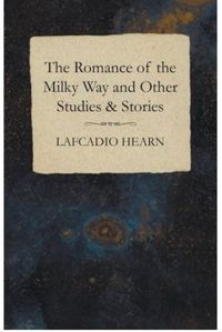 The Romance of the Milky Way, and Other Studies and Stories