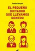 El pequeo dictador que llevamos dentro (Spanish Edition)