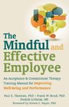The Mindful and Effective Employee: An Acceptance and Commitment Therapy Training Manual for Improving Well-Being and Performance (English Edition)