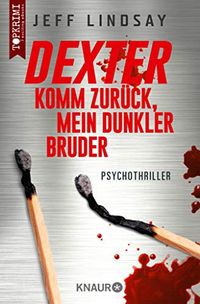 Dexter - Komm zurck, mein dunkler Bruder: Psychothriller (Die Dexter-Reihe 3) (German Edition)