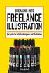 Breaking Into Freelance Illustration: A Guide for Artists, Designers and Illustrators (English Edition)