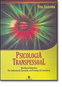 Psicologia Transpessoal. Abordagem Integrativa. Um Conhecimento Emergente em Psicologia da Conscincia