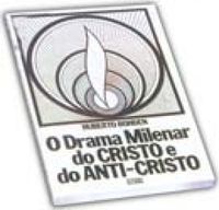 O DRAMA MILENAR DO CRISTO/ANTICRISTO
