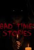 "BAD" TIME STORIES