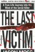 The Last Victim: A True-Life Journey into the Mind of the Serial Killer (English Edition)