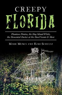 Creepy Florida: Phantom Pirates, the Hog Island Witch, the Demented Doctor at the Don Vicente and More (American Legends) (English Edition)