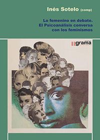 Lo femenino en debate: El psicoanlisis conversa con los feminismos (Spanish Edition)
