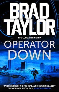 Operator Down: A gripping military thriller from ex-Special Forces Commander Brad Taylor (Taskforce Book 12) (English Edition)