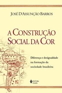 Construao Social Da Cor, A - Diferena E Desigualdade Na Formaao Da Sociedade Brasileira