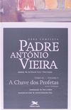 Obra Completa Padre Antonio Vieira - V. 05 - A Chave Dos Profetas - To