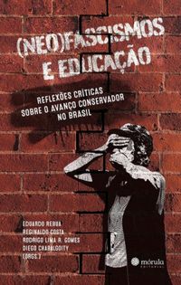 (Neo)fascismos e Educao:: reflexes crticas sobre o avano conservador no Brasil