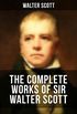 The Complete Works of Sir Walter Scott (Illustrated Edition): Historical Novels, Short Stories, Poetry, Plays, Letters, Articles; Including Waverly, Rob ... Antiquary and many more (English Edition)