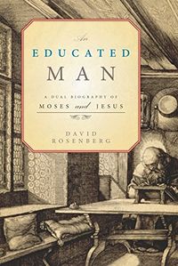 An Educated Man: A Dual Biography of Moses and Jesus (English Edition)