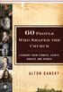 60 People Who Shaped the Church: Learning from Sinners, Saints, Rogues, and Heroes (English Edition)