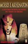 Moiss e Akhenaton - A Histria Secreta do Egito no Tempo do xodo