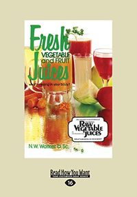 Fresh Vegetable and Fruit Juices: What