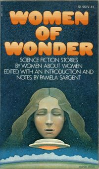 Women of Wonder : Science-fiction Stories by Women about Women