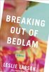 Breaking Out of Bedlam: A Novel (English Edition)