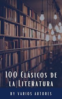 100 Clsicos de la Literatura (Spanish Edition)