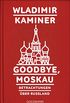 Goodbye, Moskau: Betrachtungen ber Russland (German Edition)