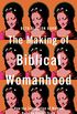 The Making of Biblical Womanhood: How the Subjugation of Women Became Gospel Truth (English Edition)