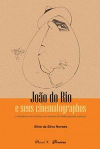 Joo do Rio e Seus Cinematographos - o Hibridismo da Crnica na Narrativa da Belle poque Carioca