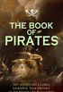 THE BOOK OF PIRATES: 70+ Adventure Classics, Legends & True History of the Notorious Buccaneers: Facing the Flag, Blackbeard, Captain Blood, Pieces of ... Under the Waves... (English Edition)