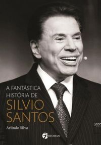 A Fantstica Histria De Silvio Santos