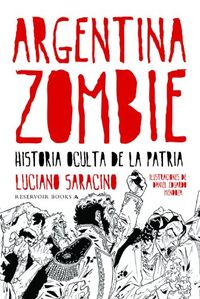 Argentina zombie: Historia oculta de la patria (Spanish Edition)