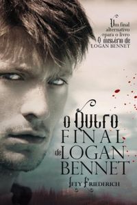 O outro final de Logan Bennet: Um final alternativo para o livro: O mistrio de Logan Bennet.
