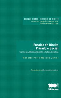 Ensaios de Direito Privado e Social. Contratos, Meio Ambiente e Tutela Coletiva - Coleo Teoria e Histria do Direito