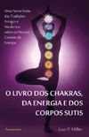 O Livro Dos Chakras, Da Energia e Dos Corpos Sutis
