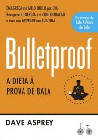 Bulletproof - A Dieta A Prova De Bala