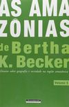 As Amaznias de Bertha K. Becker. Ensaios Sobre Geografia e Sociedade na Regio Amaznica - Volume 3
