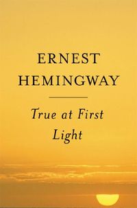 True at First Light: A Fictional Memoir (English Edition)