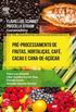 Pr-Processamento de Frutas, Hortalias, Caf, Cacau e Cana de Acar