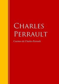 Cuentos de Charles Perrault: Biblioteca de Grandes Escritores (Spanish Edition)