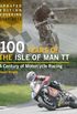 100 Years of the Isle of Man TT: A Century of Motorcycle Racing - Updated Edition covering 2007 - 2012 (English Edition)