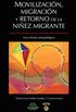Movilizacin, migracin y retorno de la niez migrante (Spanish Edition)
